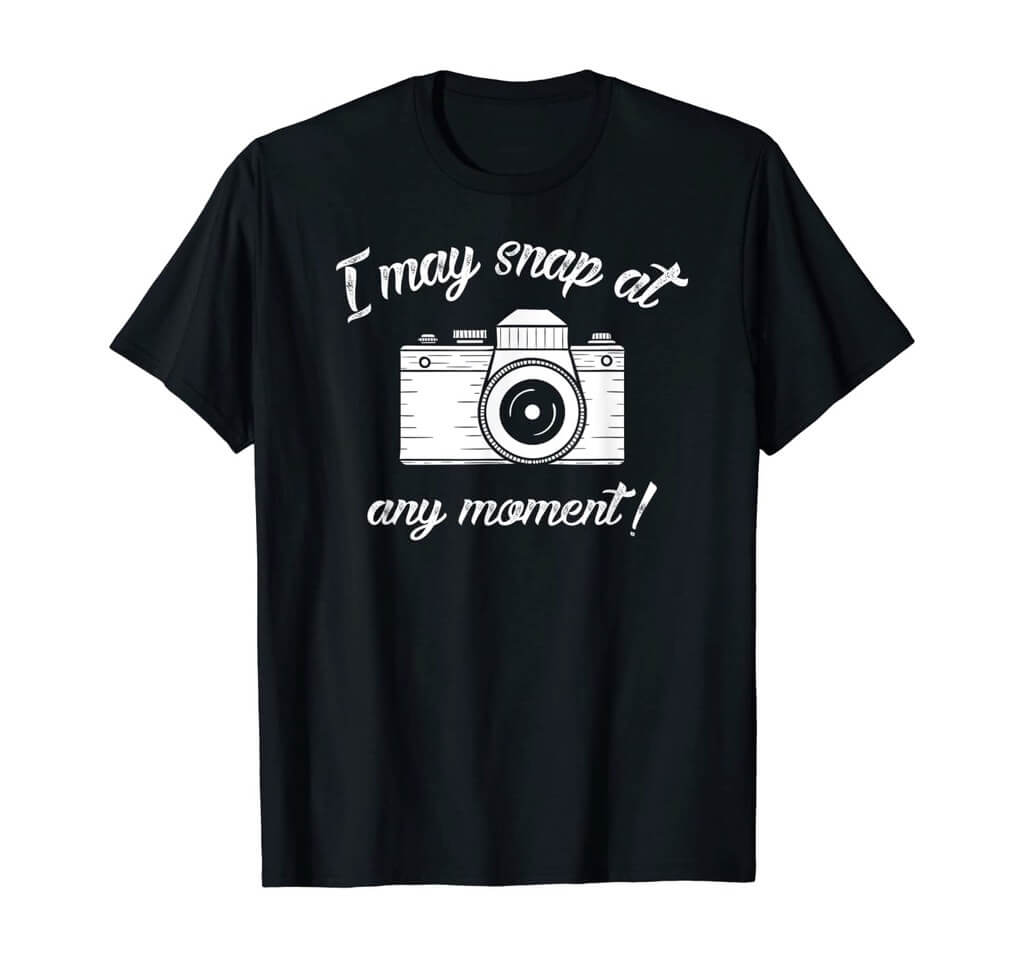 I May Snap At Any Moment Shirt