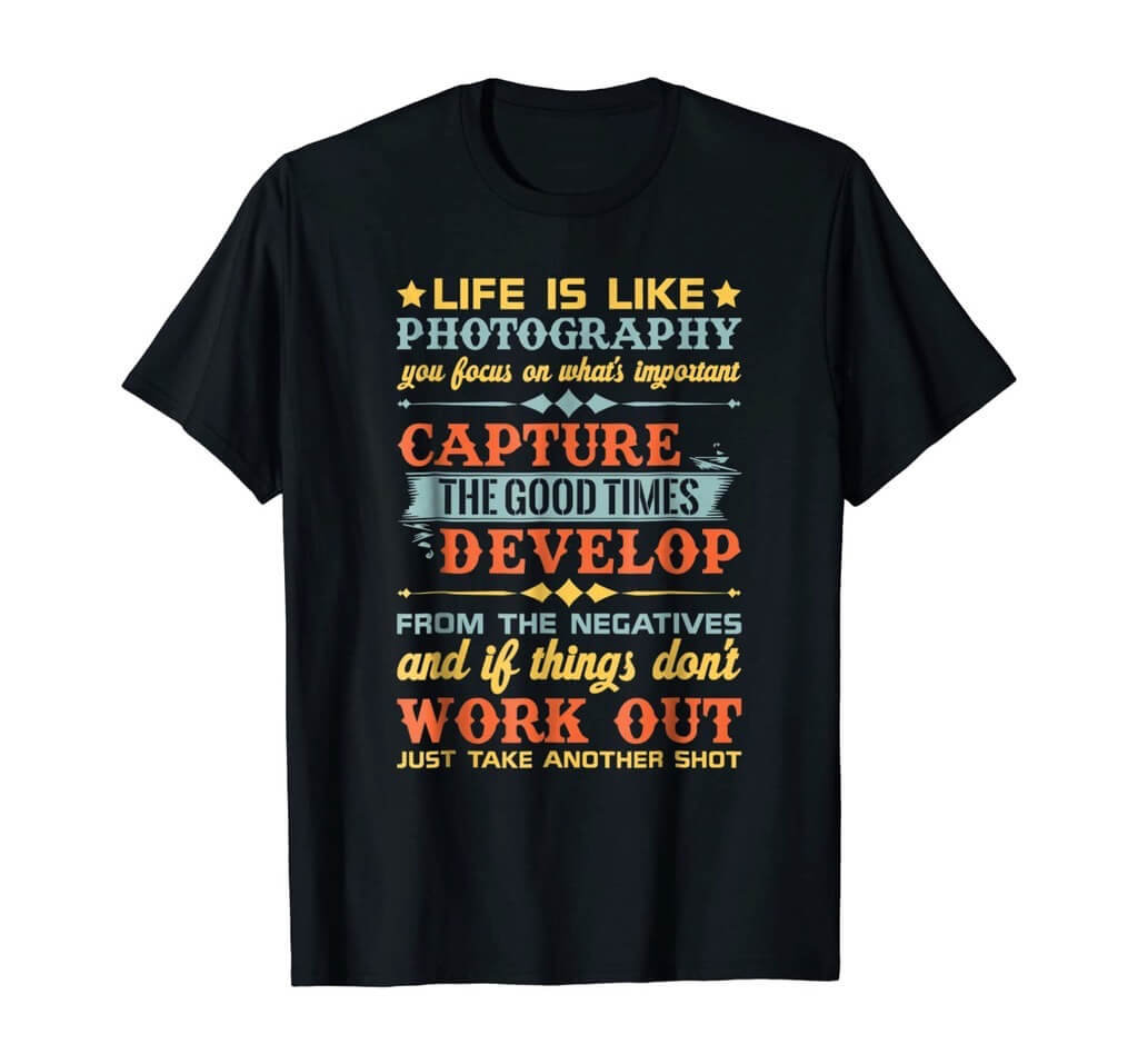 Life Is Like Photography Shirt